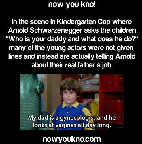 You M Lhe Scene In Kindergarten Cop Where Arnold Schwarzenegger Asks The Children Who Is Your Daddy And What Does He Do Many Of Lhe Young Actors Were Not Given Lines And