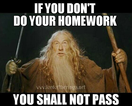 If You Don T Do Your Homework You Shall Not Pass