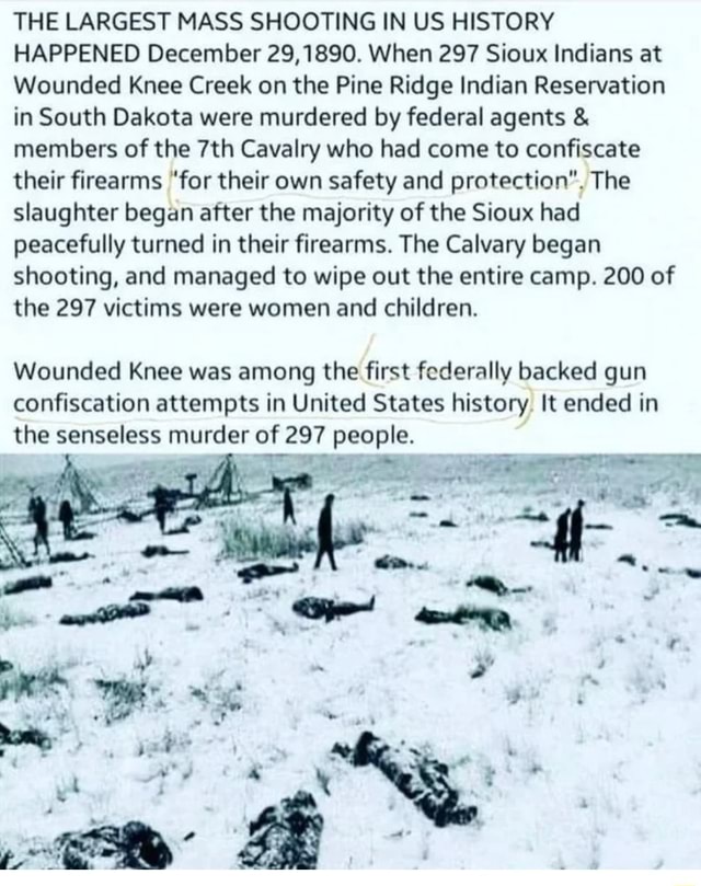 THE LARGEST MASS SHOOTING IN US HISTORY HAPPENED December 29,1890. When