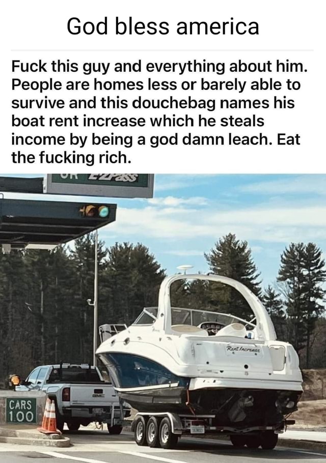 God bless america Fuck this guy and everything about him. People are homes less or barely able