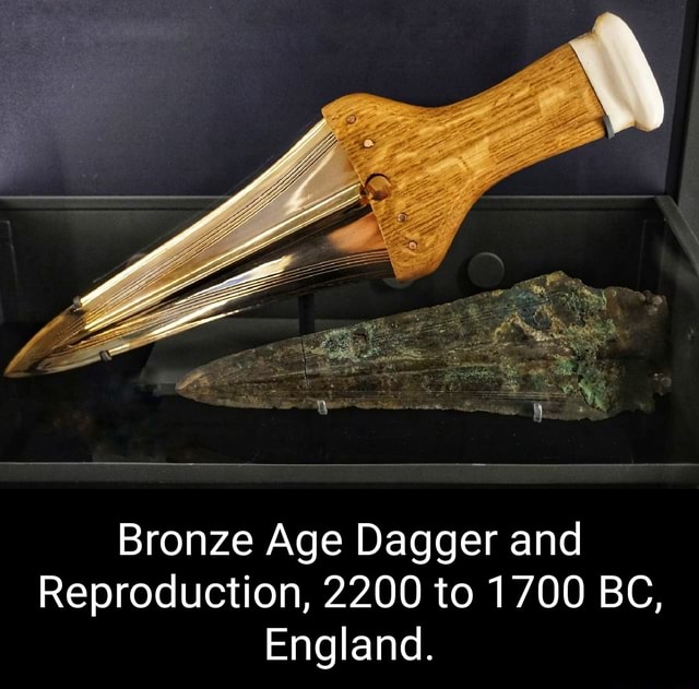 Bronze Age Dagger and Reproduction, 2200 to 1700 BC, England. iFunny