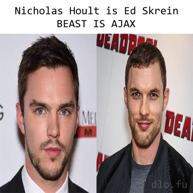 Nicholas Hoult is Ed Skrein BEAST IS AJAX AIR - iFunny