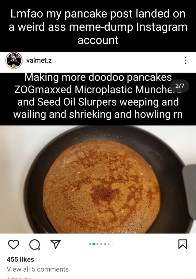 Lmfao my pancake post landed on a weird ass meme-dump Instagram account ...