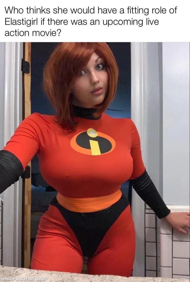 Who thinks she would have a fitting role of Elastigirl if there was an  upcoming live action movie? - iFunny