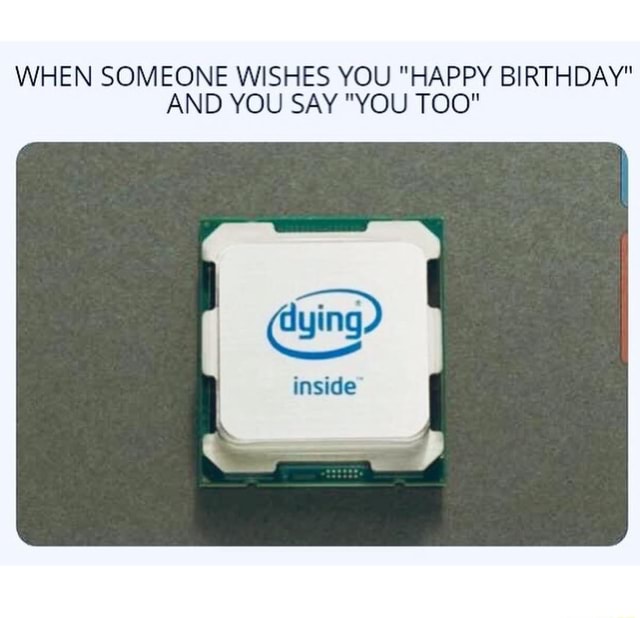 when-someone-wishes-you-happy-birthday-and-you-say-you-too-ifunny