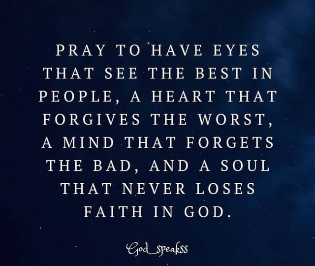 Pray To Have Eyes That See The Best In People, A Heart That Forgives 