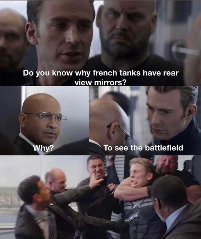Do you know why french tanks have rear view mirrors? Why? To see the