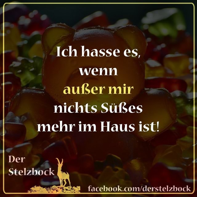 Ich hasse es, wenn außer mir nichts Süßes mehr im Haus ist! Der Stelzbock Keke