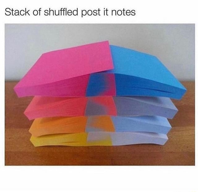 Stack of shuffled post it notes - iFunny