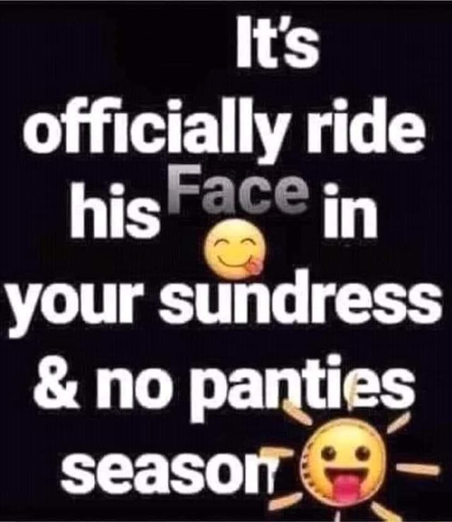 Its officially ride his in your sundress no panties iFunny