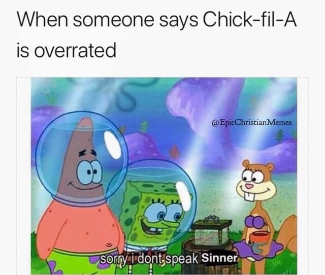 When someone says ChickfilA is overrated )