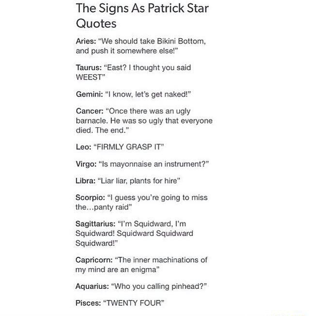 The Signs As Patrick Star Aries We Should Fake Blklnl Bottom And Push Il Somewhere Else Weest Gemlnl I Know Let S Gel Naked Cancer Once Mere Was An Ugly Bamacle He Was