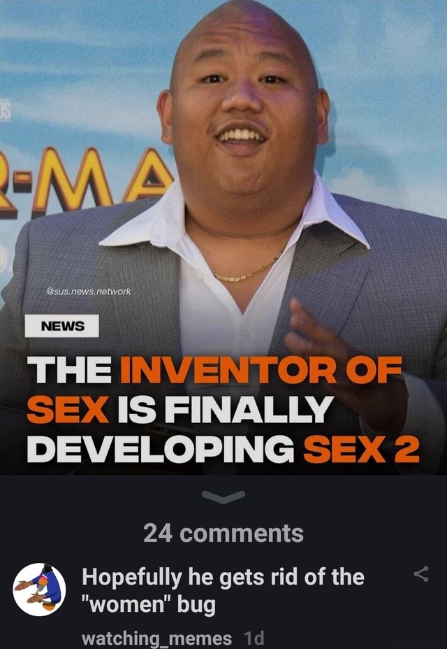 Sus I The Inventor Of Sex Is Finally Developing Sex 2 24 Comments 5663
