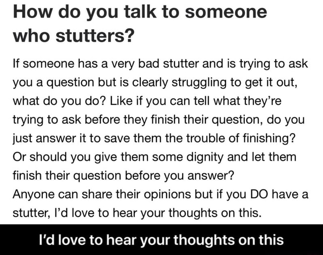 How do you talk to someone who stutters? If someone has a very bad