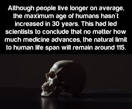 Although people live longer on average, the maximum age of humans hasn ...