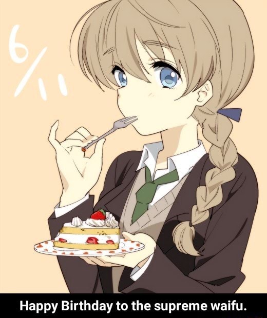 Happy Birthday to the supreme waifu. - Happy Birthday to the supreme