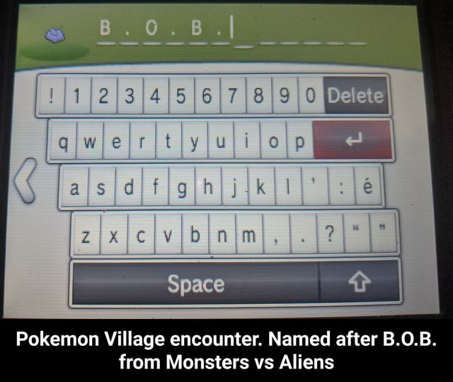 Pokemon Village Encounter. Named After B.O.B. From Monsters Vs Aliens ...