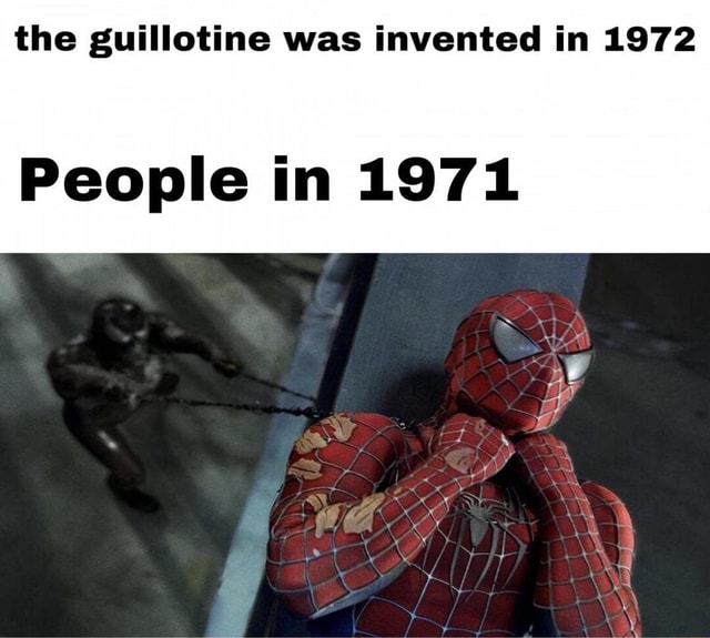 The Guillotine Was Invented In 1972 People In 1971 - Ifunny