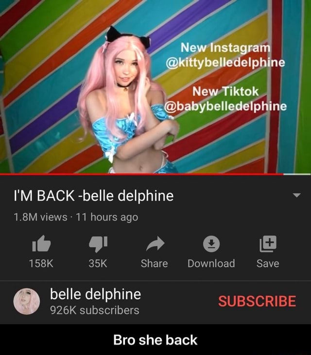 I'M BACK belle delphine Y 1.8M views 11 hours ago Bro she back Bro