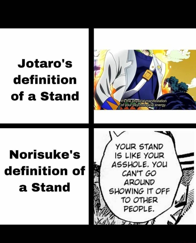 Jotaro's definition of a Stand enargy. YOUR STAND Norisuke's IS is LIKE