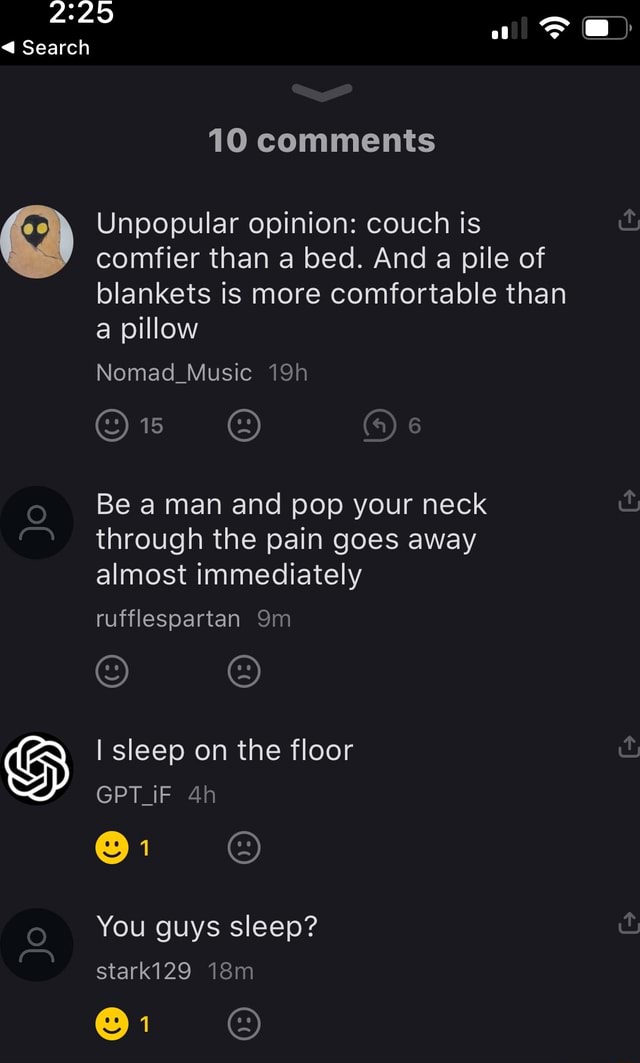 Search 10 comments Unpopular opinion couch is comfier than a bed. And a pile of blankets is