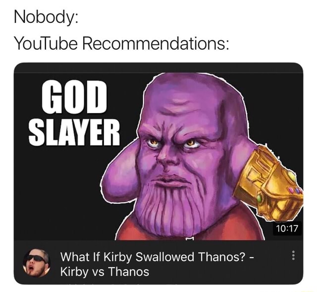Nobody: YouTube Recommendations: ”., What If Kirby Swallowed Thanos? - ' ,? Kirby  vs Thanos - iFunny