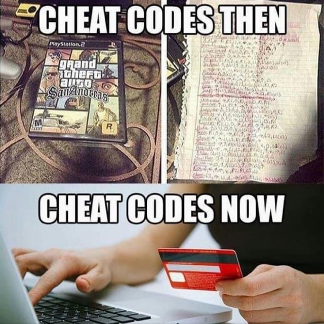 GHEAT CODES THEN CHEAT CODES NOW - iFunny