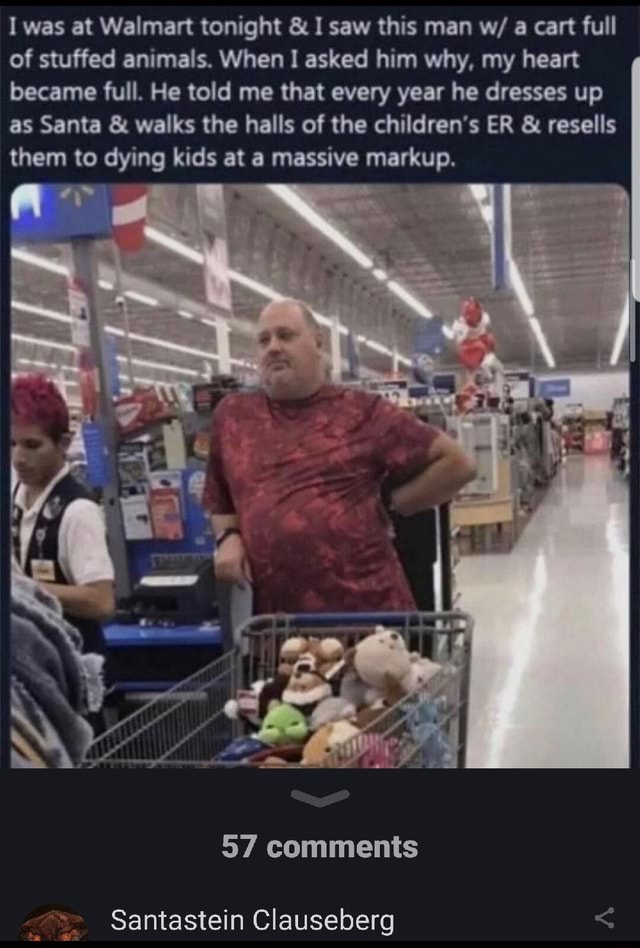 I was at Walmart tonight & I saw this man w/ a cart full of stuffed ...