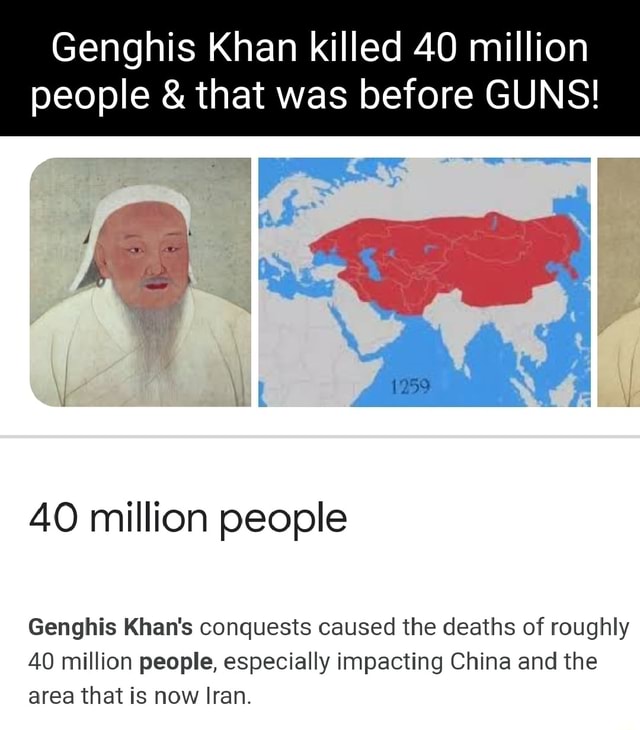 Genghis Khan killed 40 million people & that was before GUNS! 40 ...