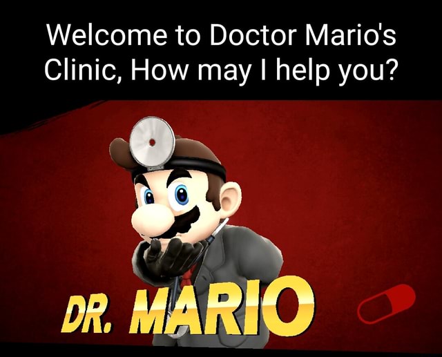 Welcome to Doctor Mario's Clinic, How may I help you? MARIO - iFunny Brazil