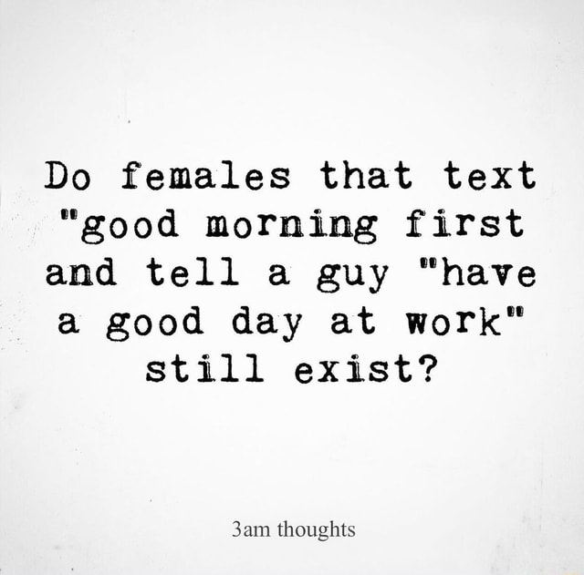 do-females-that-text-good-morning-first-and-tell-a-guy-have-a-good