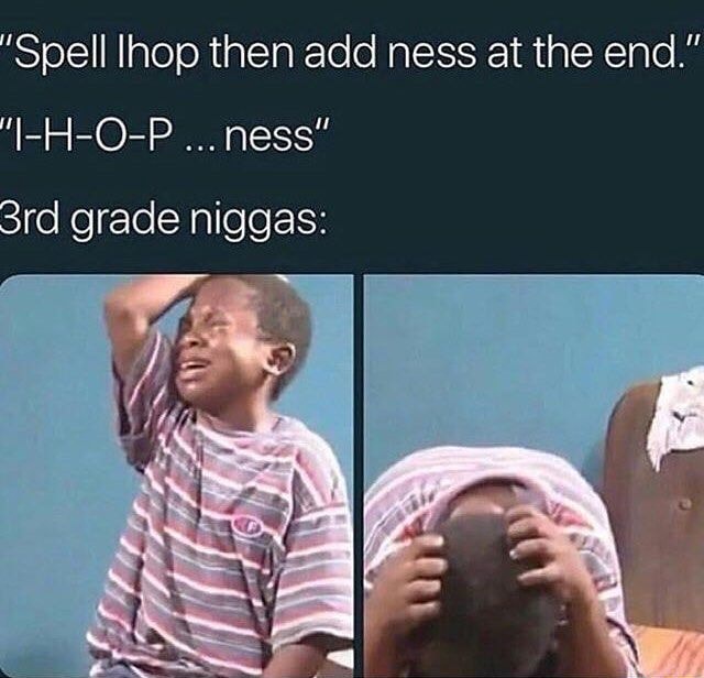 'Spell Ihop then add ness at the end.” - iFunny