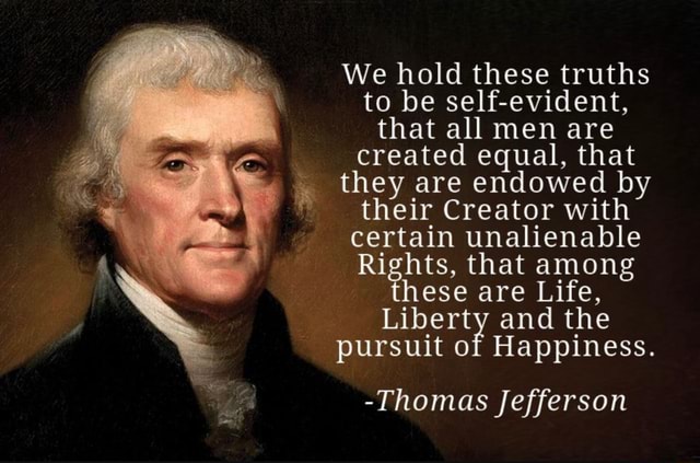 We hold these truths to be self-evident, that all men are created equal ...