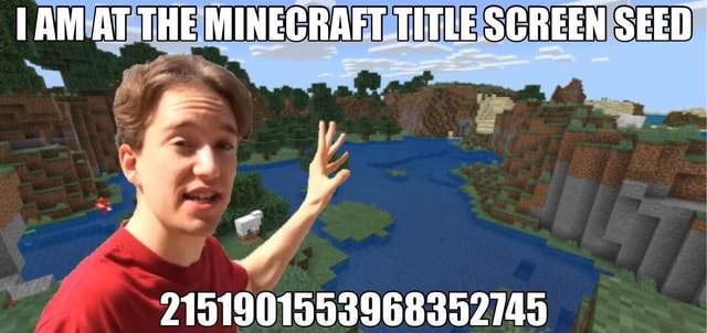 Am At The Minecraft Title Screen Seed I