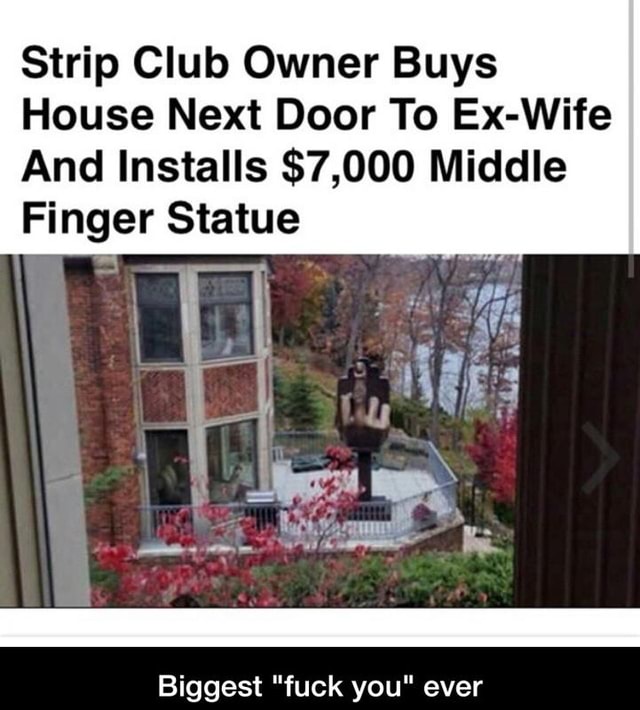 Strip Club Owner Buys House Next Door To Ex Wife And Installs 7000 Middle Finger Statue