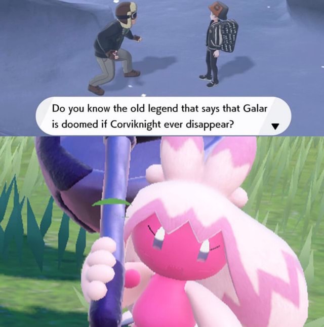 Do you know the old legend that says that Galar is doomed if ...