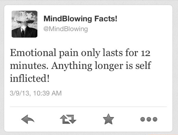 Emotional Pain Only Lasts For 12 Minutes Anything Longer Is Self Inflicted