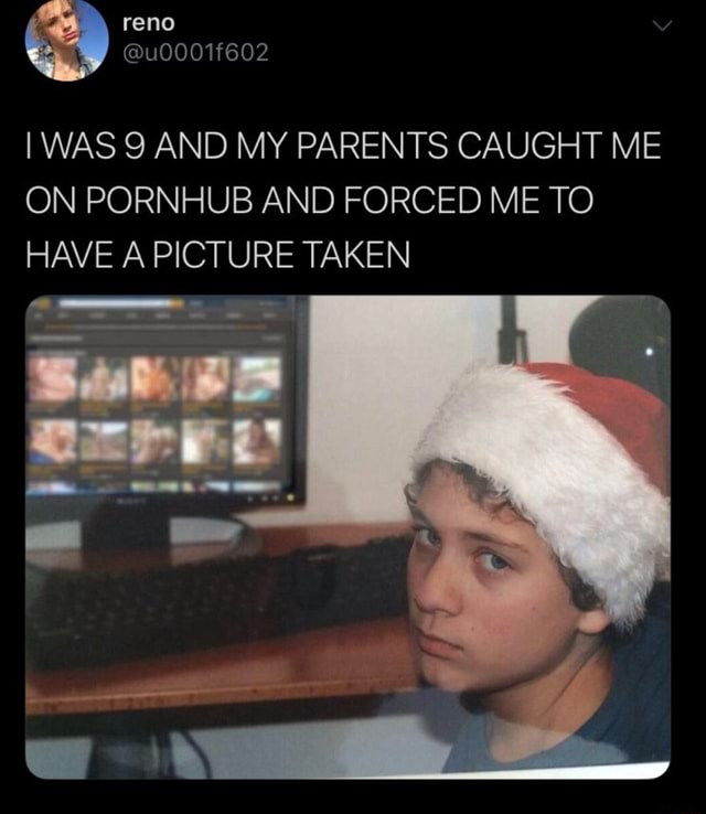 Reno @u0001f602 I WAS 9 AND MY PARENTS CAUGHT ME ON PORNHUB AND FORCED ...