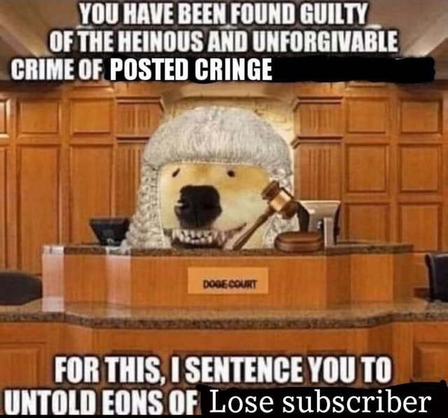 YOU HAVE BEEN FOUND GUILTY_ OF THE HEINOUS AND CRIME OF