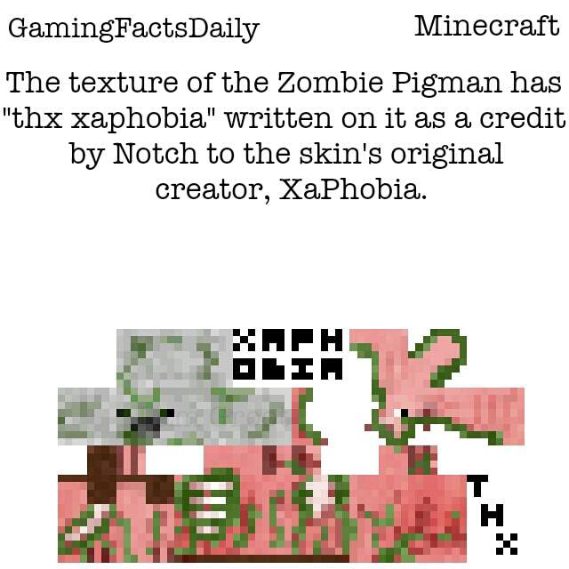 Gamingfactsdaily The Texture Of The Zombie Pigman Has Thx Xaphobia Written On It As A Credit By Notch To The Skin S Original Creator Xaphobia Ifunny