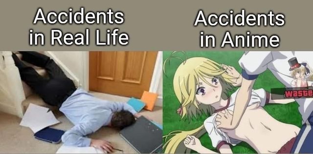 Accidents Accidents In Real Life In Anime Ifunny 8027