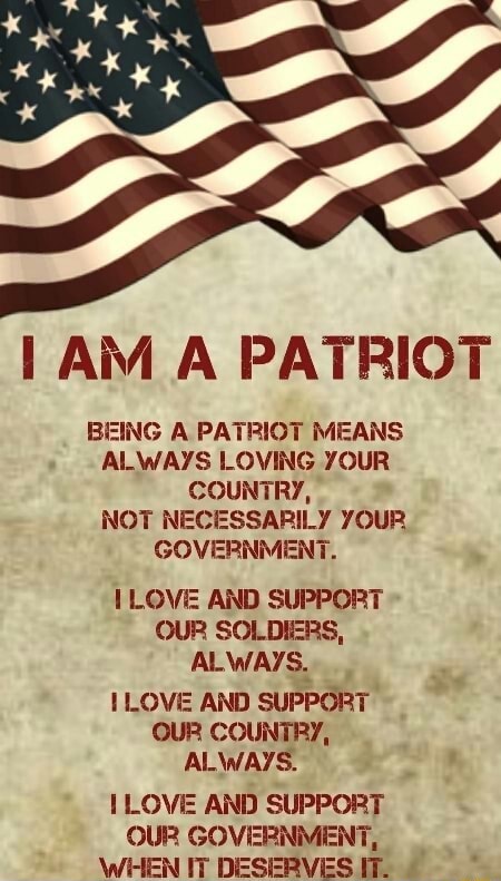 I Am A Patriot Being A Patriot Means Always Loving Your Country Not