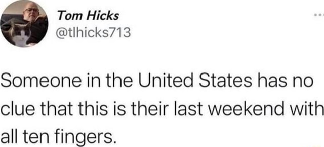 Not Last Weekend Someone in the United States has no clue that this is their last ...
