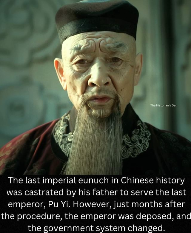 Tha Den The last imperial eunuch in Chinese history was castrated by ...