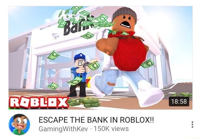 Escape The Bank In Roblox Gamingwithkev 150k Views - gaming with kev roblox escape