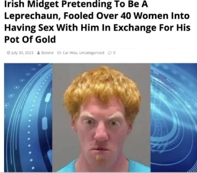 Lrish Midget Pretending To Be A Leprechaun, Fooled Over 40 Women Into Having Sex With Him In