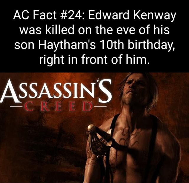 AC Fact 24 Edward Kenway was killed on the eve of his son Haytham's