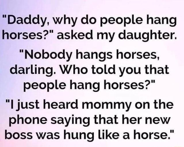 daddy-why-do-people-hang-horses-asked-my-daughter-nobody-hangs