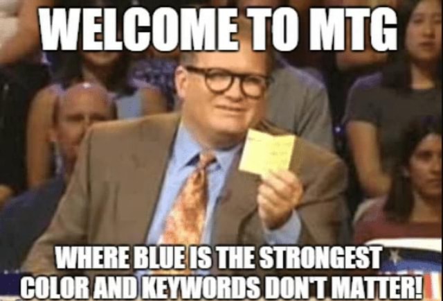 welcome-to-mtg-where-blue-is-the-strongest-color-and-keywords-don-t