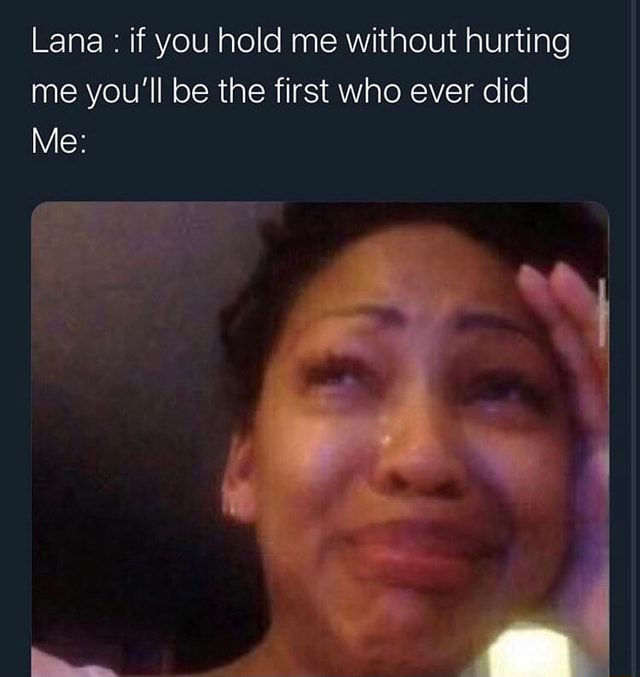 Lana : if you hold me without hurting me you’ll be the first who ever ...